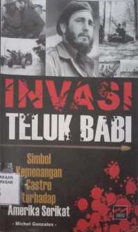 Image of Invasi Teluk Babi : simbol kemenangan castro terhadap amerika serikat